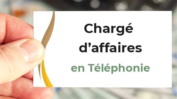 Recrutement Chargé d'affaires en Téléphonie